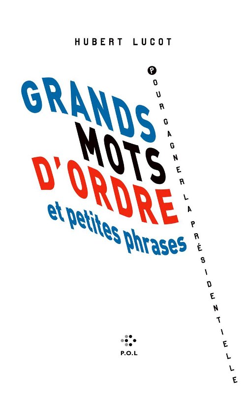 Grands mots d'ordre et petites phrases pour gagner la présidentielle