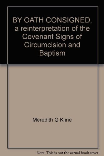 By Oath Consigned: A Reinterpretation of the Covenant Signs of Circumcision and Baptism