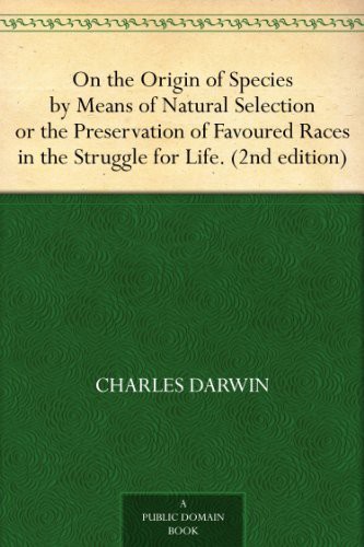 On the Origin of Species, by Means of Natural Selection; Or, the Preservation of Favoured Races in the Struggle for Life