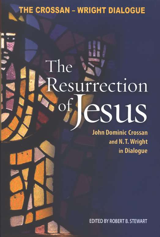 The Resurrection of Jesus: John Dominic Crossan and N. T. Wright in Dialogue