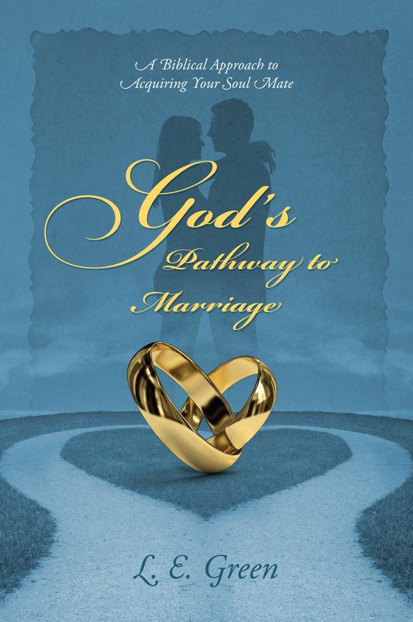 God's Pathway to Marriage: A Biblical Approach to Acquiring Your Soul Mate