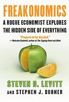 Freakonomics : a rogue economist explores the hidden side of everything