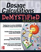 Dosage calculations demystified : a self-teaching guide