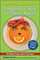 Wheat-free, gluten-free cookbook for kids and busy adults