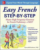 Easy French step-by-step : master high-frequency grammar for French proficiency--fast!