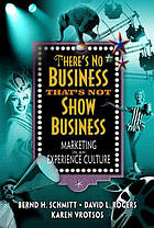 There's no business that's not show business : marketing in an experience culture