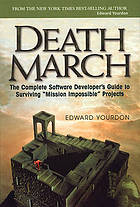 Death march : the complete software developer's guide to surviving "mission impossible" projects