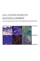 Cell culture models of biological barriers : in vitro test systems for drug absorption and delivery