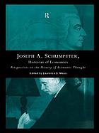 Joseph A. Schumpeter : Perspectives on the History of Economic Thought.