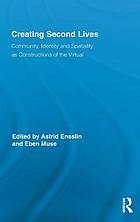 Creating second lives : community, identity and spatiality as constructions of the virtual