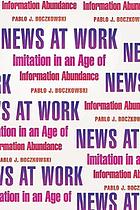 News at work : imitation in an age of information abundance