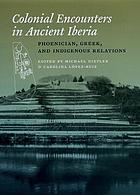 Colonial encounters in Ancient Iberia : Phoenician, Greek, and indigenous relations