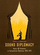 Sound diplomacy : music and emotions in transatlantic relations, 1850-1920