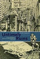 Untimely ruins : an archaeology of American urban modernity, 1819-1919