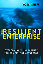 The resilient enterprise : overcoming vulnerability for competitive advantage