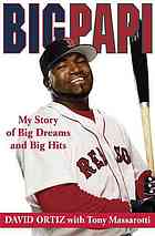 Big Papi : the story of how my baseball dreams came true