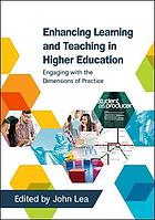 Enhancing learning and teaching in higher education : engaging with the dimensions of practice