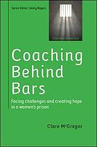 Coaching behind bars : facing challenges and creating hope in a women's prison