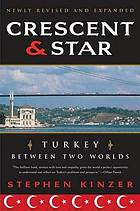 Crescent and star : Turkey between two worlds