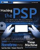 Hacking the PSP : serious hacks, mods and customizations for Sony's Playstation Portable