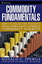 Commodity fundamentals : how to trade the precious metals, energy, grain, and tropical commodity markets