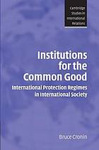 Institutions for the common good : international protection regimes in international society