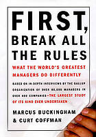 First, break all the rules : what the world's greatest managers do differently