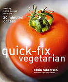 Quick-fix vegetarian : healthy home-cooked meals in 30 minutes or less