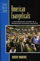 American evangelicals : a contemporary history of a mainstream religious movement