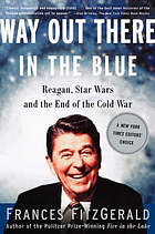 Way out there in the blue : Reagan, Star Wars, and the end of the Cold War