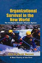 Organizational survival in the new world : the intellingent complex adaptive system