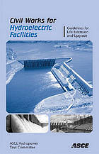 Civil Works for Hydroelectric Facilities : Guidelines for the Life Extension Upgrade.