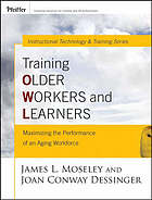 Training older workers and learners : maximizing the workplace performance of an aging workforce