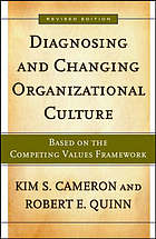 Diagnosing and changing organizational culture : based on the competing values framework