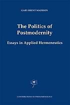 The politics of postmodernity : essays in applied hermeneutics