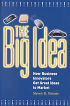 The big idea : how business innovators get great ideas to market