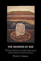 The memoirs of God: history, memory and the experience of the divine in ancient Israel