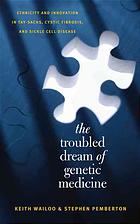 The troubled dream of genetic medicine : ethnicity and innovation in Tay-Sachs, Cystic Fibrosis, and Sickle Cell Disease