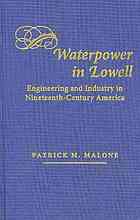 Waterpower in Lowell : engineering and industry in nineteenth-century America