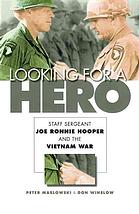 Looking For A Hero : Staff Sergeant Joe Ronnie Hooper and the Vietman War.