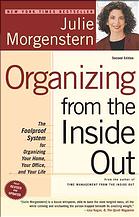 Organizing from the inside out : the foolproof system for organizing your home, your office, and your life