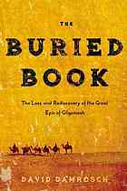 The buried book : the loss and rediscovery of the great epic of Gilgamesh