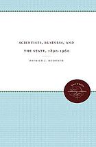 Scientists, business, and the state, 1890-1960