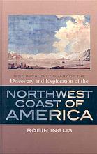 Historical dictionary of the discovery and exploration of the Northwest Coast of America