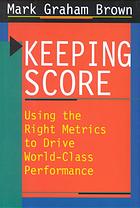 Keeping score : using the right metrics to drive world-class performance