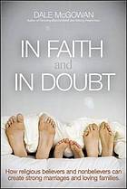 In faith and in doubt : how religious believers and nonbelievers can create strong marriages and loving families