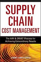 Supply chain cost management : the AIM & DRIVE process for achieving extraordinary results