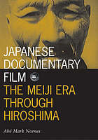 Japanese documentary film : the Meiji era through Hiroshima