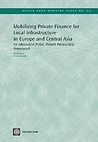 Mobilizing Private Finance for Local Infrastructure in Europe and Central Asia: An Alternative Public Private Partnership Framework (World Bank working paper ; no. 46)