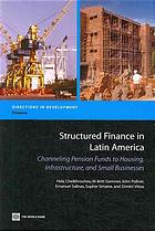 Structured Finance in Latin America Channeling Pension Funds to Housing, Infrastructure, and Small Businesses